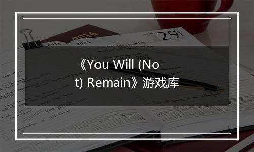 《You Will (Not) Remain》游戏库