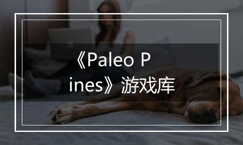 《Paleo Pines》游戏库